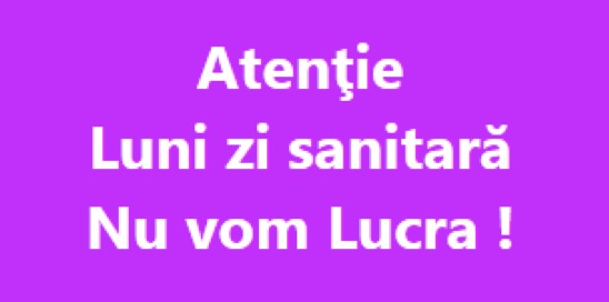 ATENTIE LUNI NU LUCRAM, ZI SANITARA !